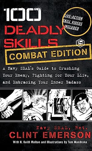 100 Deadly Skills A Navy SEAL's Guide to Crushing Your Enemy Fighting for Your Life and Embracing Your Inner Badass