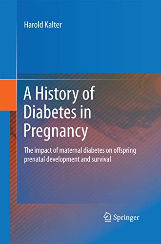 A History of Diabetes in Pregnancy : The impact of maternal diabetes on offspring prenatal development and survival