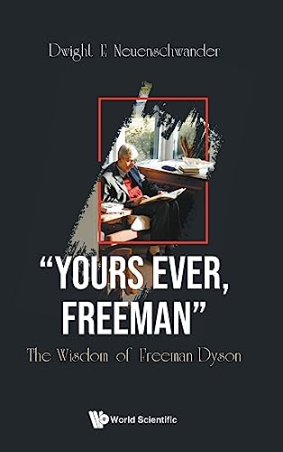 "YOURS EVER, FREEMAN": THE WISDOM OF FREEMAN DYSON