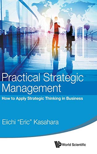 Practical Strategic Management: How To Apply Strategic Thinking In Business