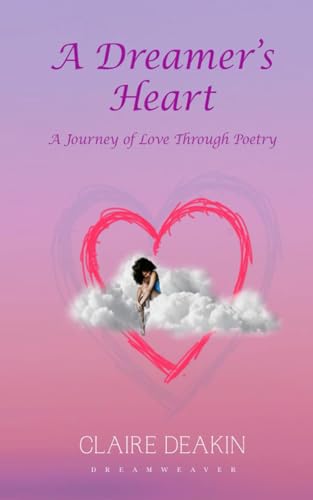 A Dreamers Heart : A Journey Of Love Through Poetry