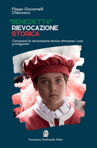 "Benedetta" Rievocazione Storica: Conoscere la rievocazione storica attraverso i suoi protagonisti