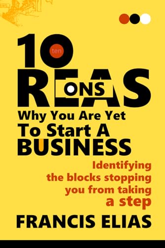 10 Reasons Why You Are Yet To Start A Business : Revealing the blocks stopping you from taking a step