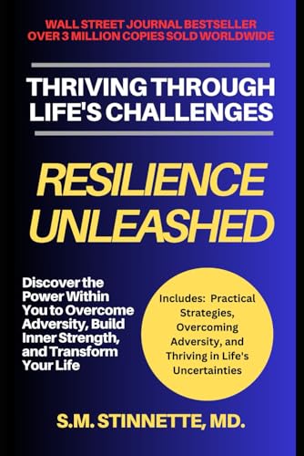 "Resilience Unleashed: Thriving Through Life's Challenges": "Discover the Power Within You to Overcome Adversity, Build Inner Strength, and Transform