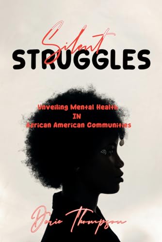 "Silent Struggles: Unveiling Mental Health in African  American Communities": A story that can provide a deeper understanding.