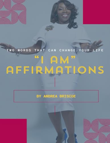 "I AM" AFFIRMATIONS: Two Words That Can Shape Your Destiny