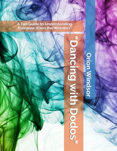 "Dancing with Dodos": A Fun Guide to Understanding Everyone (Even the Weirdos)"