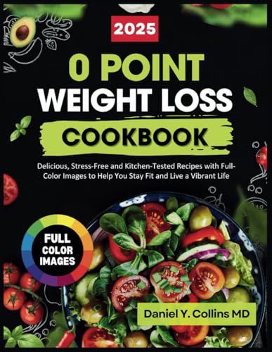 0 POINT Weight Loss Cookbook : Delicious, Stress-Free and Kitchen-Tested Recipes with Full-Color Images to Help You Stay Fit and Live a Vibrant Life