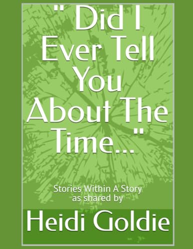 " Did I Ever Tell You About The Time...": Stories Within A Story as Shared By Heidi Goldie