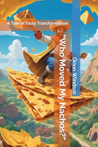 "Who Moved My Nachos?": A Tale of Tasty Transformation