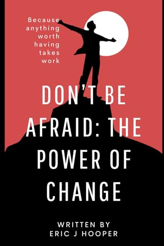 "Don't Be Afraid: The Power of Change"