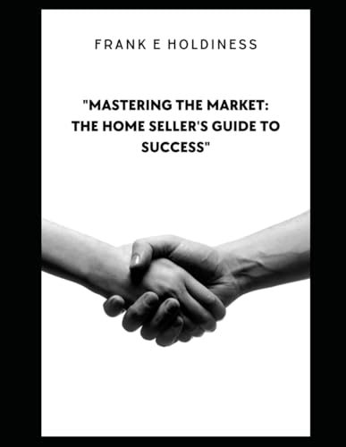 "Mastering the Market: The Home Seller's Guide to Success"