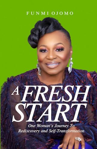 A Fresh Start: One Woman's Journey To Rediscovery and Self-Transformation
