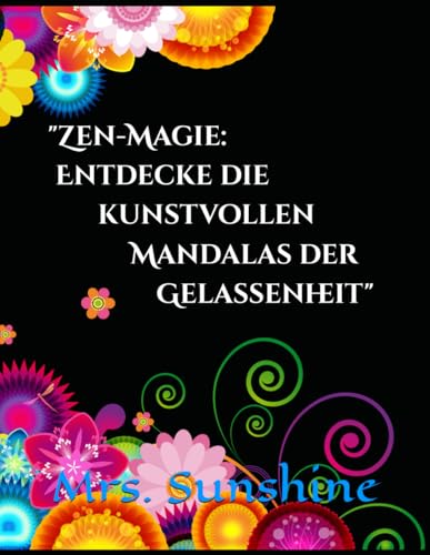 "Zen-Magie: Entdecke die kunstvollen Mandalas der Gelassenheit"