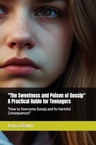 "The Sweetness and Poison of Gossip" A Practical Guide for Teenagers: "How to Overcome Gossip and Its Harmful Consequences"