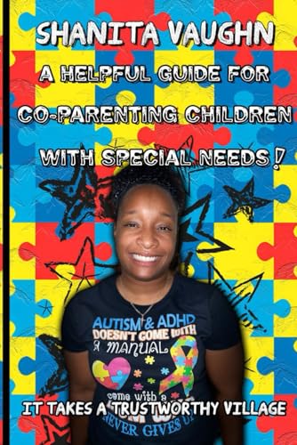A Helpful Guide For Co- Parenting Children  With Special Needs: IT Takes A Trustworthy Village