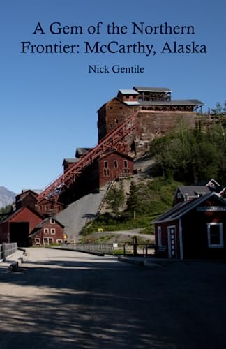 A Gem of the Northern Frontier: McCarthy, Alaska