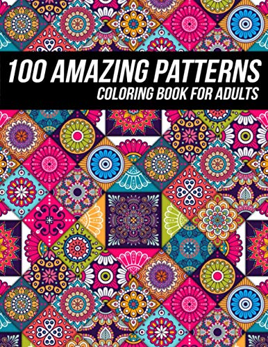 100 Amazing Pattern Coloring Book for Adults: Beautiful Coloring Book with Geometric Shapes and Intricate Pattern Designs for Relaxation and Stress Re