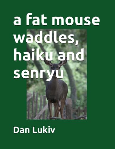 a fat mouse waddles, haiku and senryu
