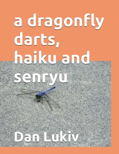 a dragonfly darts, haiku and senryu