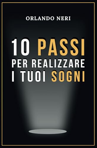 10 Passi Per Realizzare I Tuoi Sogni