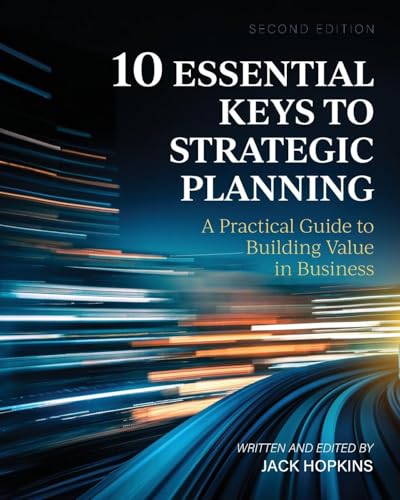 10 Essential Keys to Strategic Planning: A Practical Guide to Building Value in Business