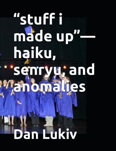 "stuff i made up"-haiku, senryu, and anomalies