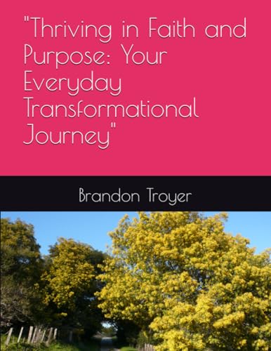 "Thriving in Faith and Purpose: Your Everyday Transformational Journey"