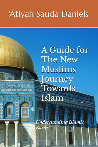 A Guide for The New Muslims Journey Towards Islam: Understanding Islamic Basics'