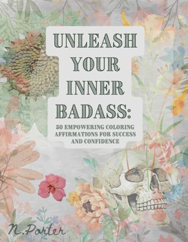 "Unleash Your Inner Badass: 50 Coloring Empowering Affirmations for Success and Confidence"