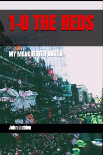 1-0 THE REDS: MY MANCHESTER UNITED
