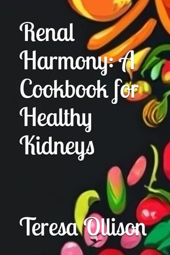 "Renal Harmony: A Cookbook for Healthy Kidneys"