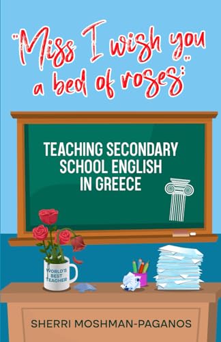 "Miss I Wish You a Bed of Roses:" : Teaching Secondary School English in Greece