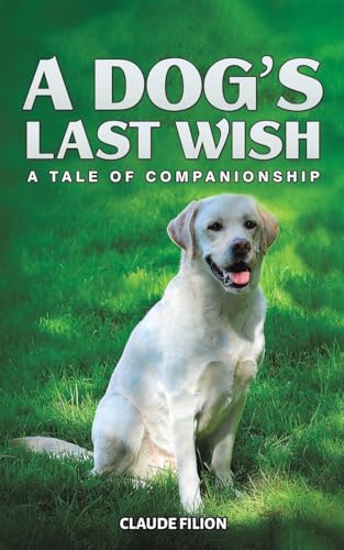 A Dog's Last Wish: A Tale of Companionship