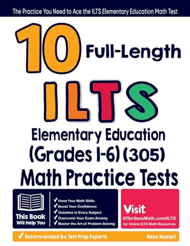10 Full Length ILTS Elementary Education (Grades 1-6) (305) Math Practice Tests : The Practice You Need to Ace the ILTS Elementary Education Math Test