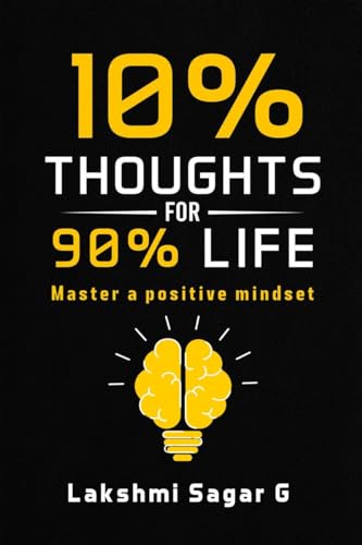 10 percent Thoughts for 90 percent Life : Master a Positive Mindset[Motivational book, Inspirational book, self help book, Personal development book]