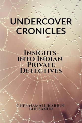 "Undercover Chronicles Insights into Indian Private Detectives" : Tell all textbook for Private Investigators in India