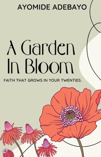 A Garden In Bloom: Faith That Grows In Your Twenties