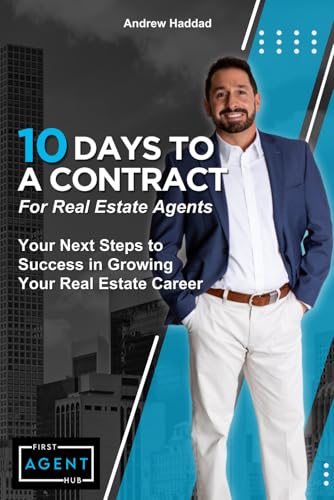 10 Days To A Contract For Real Estate Agents: Your Next Steps to Success in Growing Your Real Estate Career